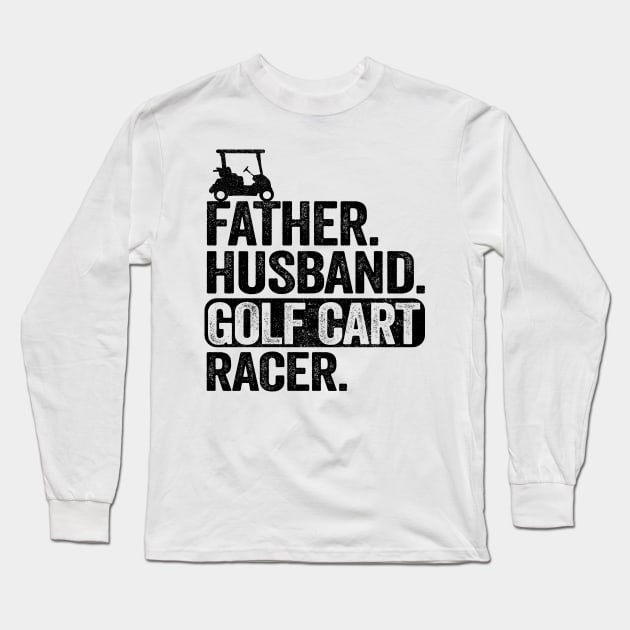 Funny Golfing Father Husband Golf Cart Racer Golf Long Sleeve T-Shirt by Kuehni